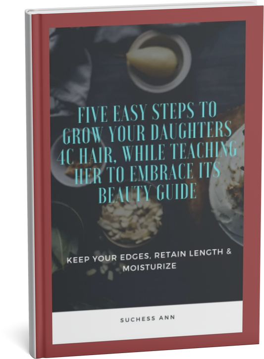 Five Easy Steps to Grow Your Daughters 4C Hair, While Teaching Her to Embrace its Beauty Guide